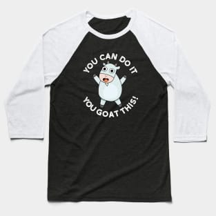 You Can Do It You Goat This Cute Animal Pun Baseball T-Shirt